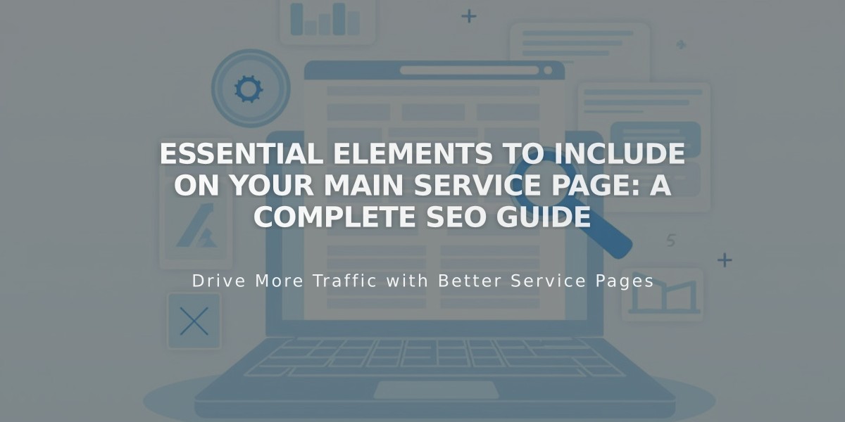 Essential Elements to Include on Your Main Service Page: A Complete SEO Guide