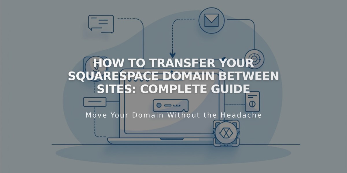 How to Transfer Your Squarespace Domain Between Sites: Complete Guide