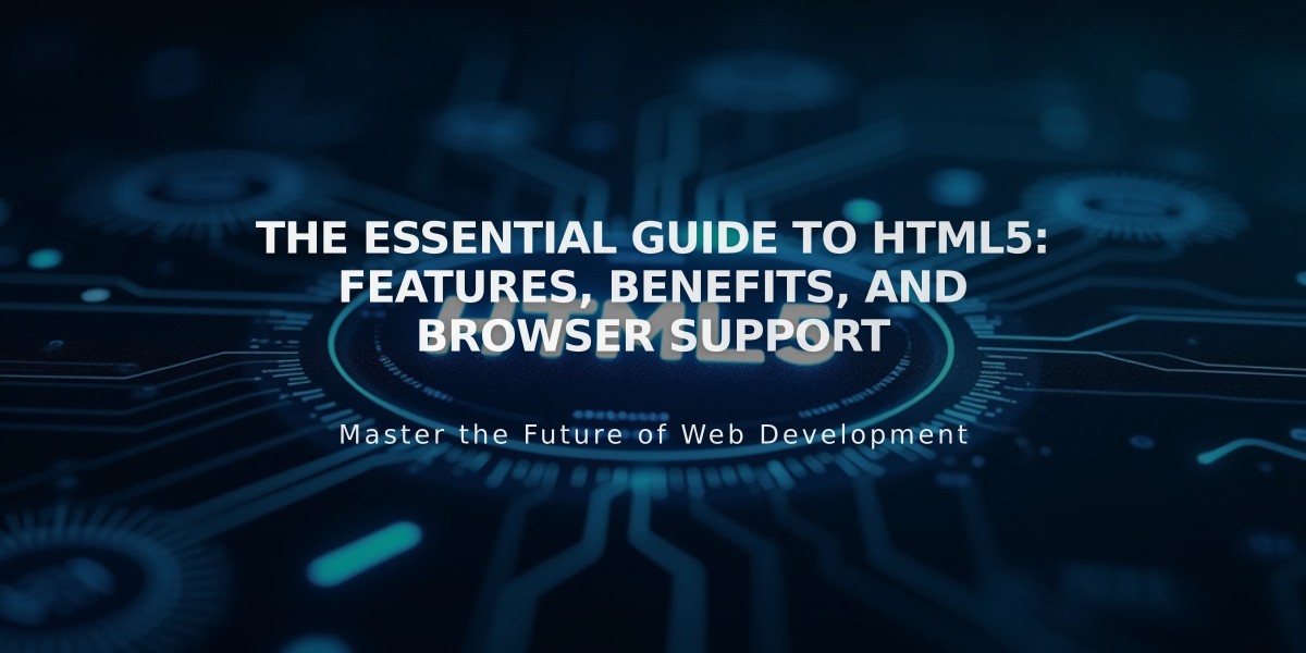 The Essential Guide to HTML5: Features, Benefits, and Browser Support