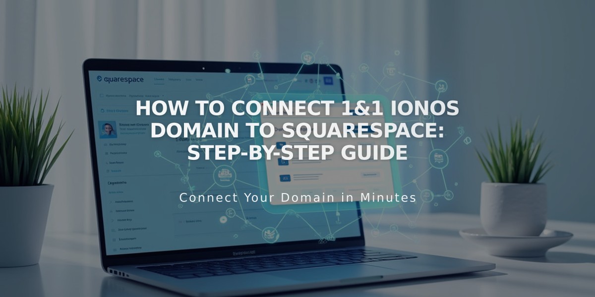 How to Connect 1&1 IONOS Domain to Squarespace: Step-by-Step Guide