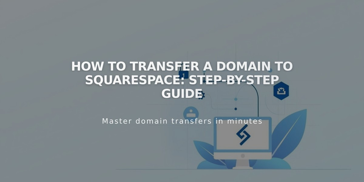 How to Transfer a Domain to Squarespace: Step-by-Step Guide