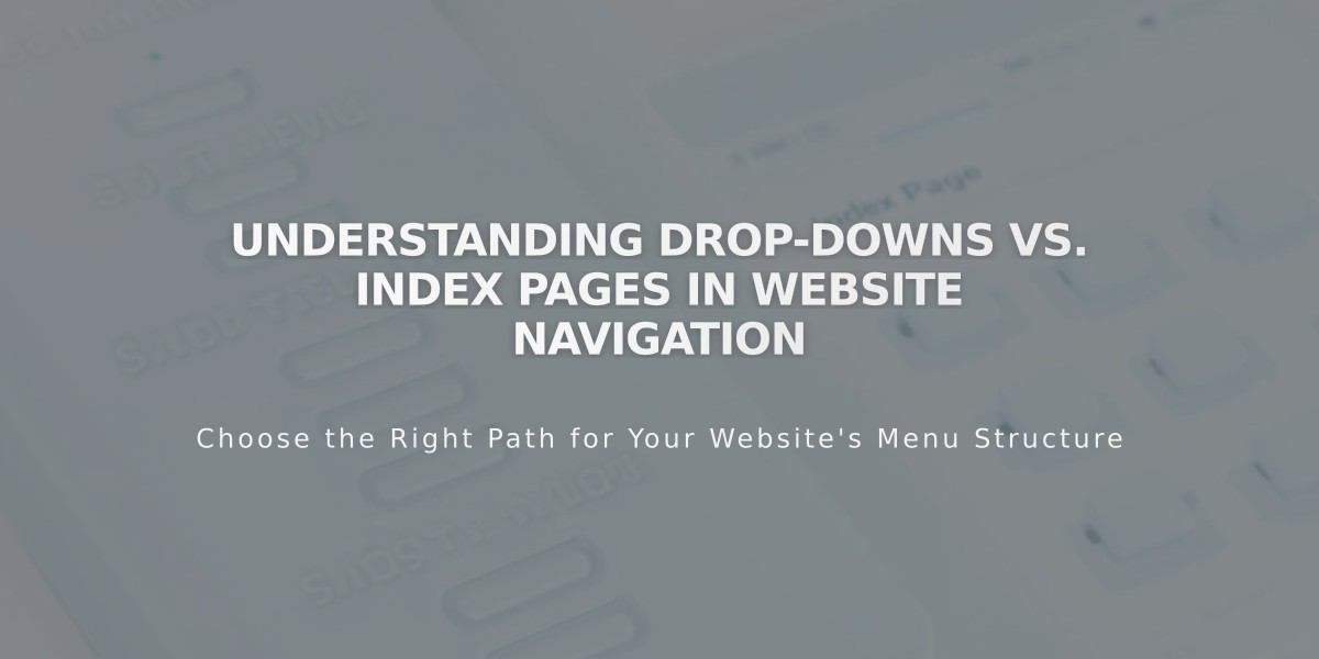 Understanding Drop-downs vs. Index Pages in Website Navigation