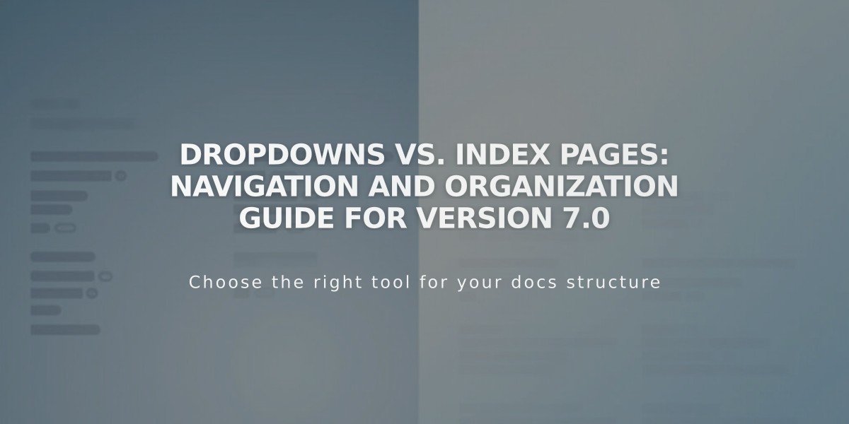 Dropdowns vs. Index Pages: Navigation and Organization Guide for Version 7.0