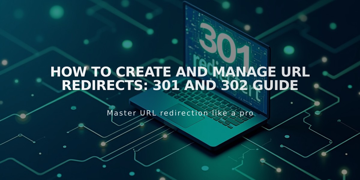 How to Create and Manage URL Redirects: 301 and 302 Guide