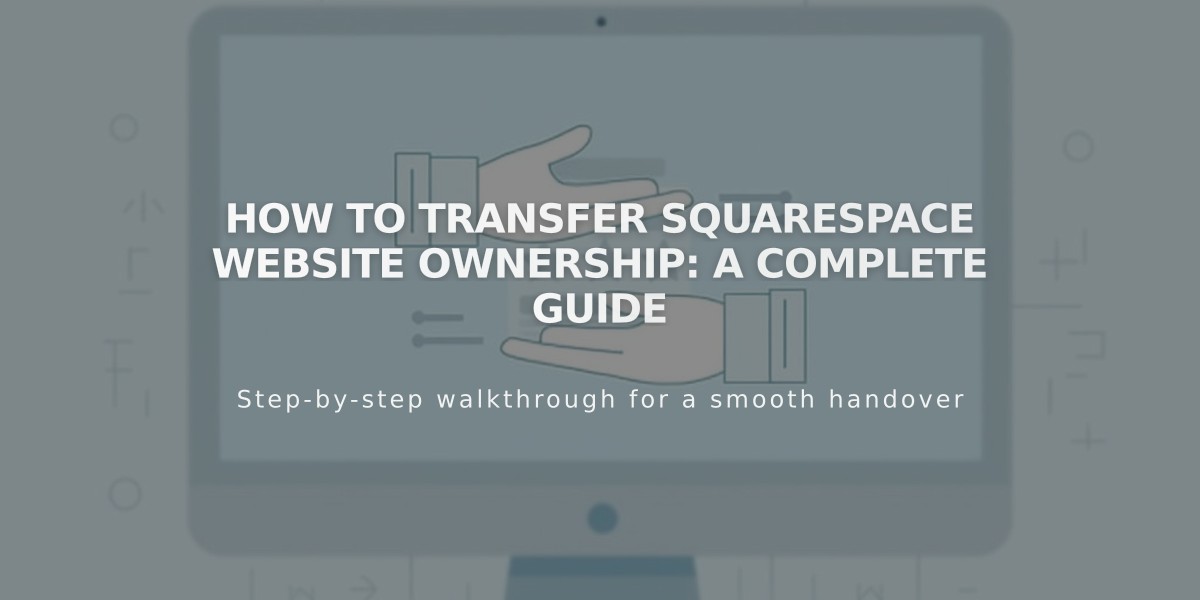 How to Transfer Squarespace Website Ownership: A Complete Guide