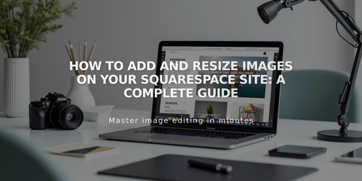 How to Add and Resize Images on Your Squarespace Site: A Complete Guide