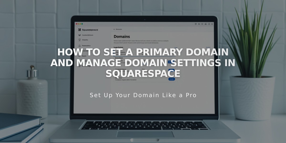 How to Set a Primary Domain and Manage Domain Settings in Squarespace