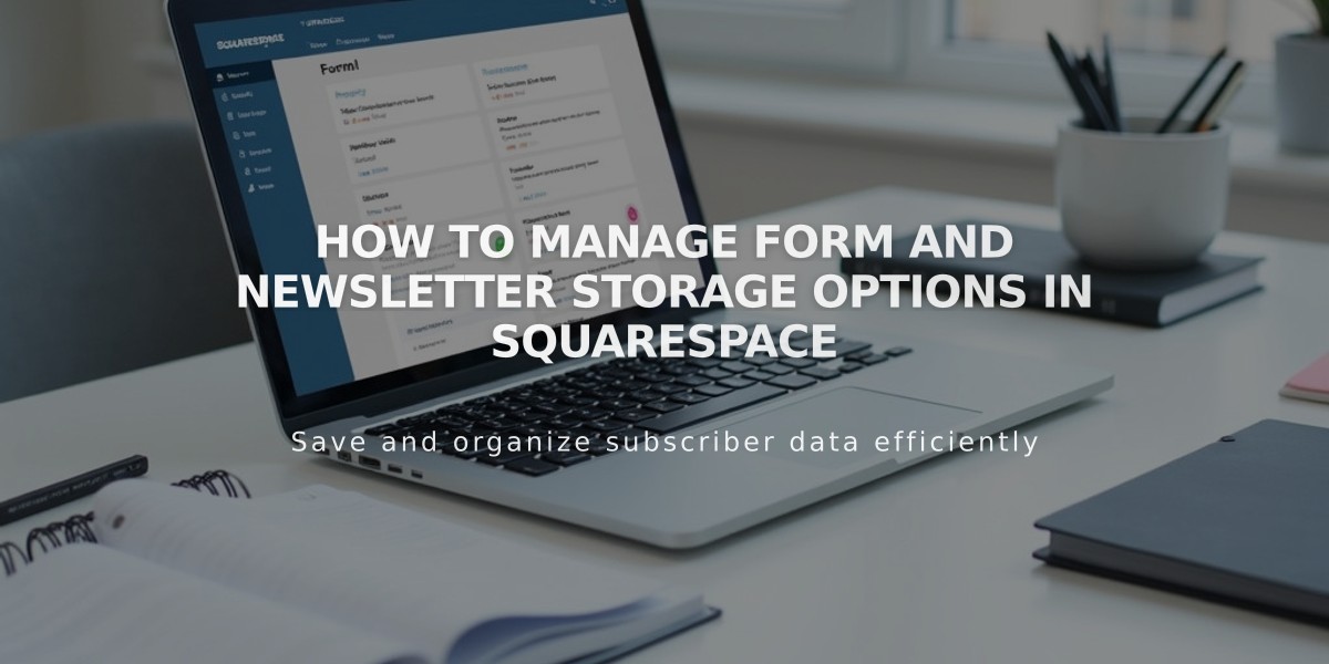 How to Manage Form and Newsletter Storage Options in Squarespace