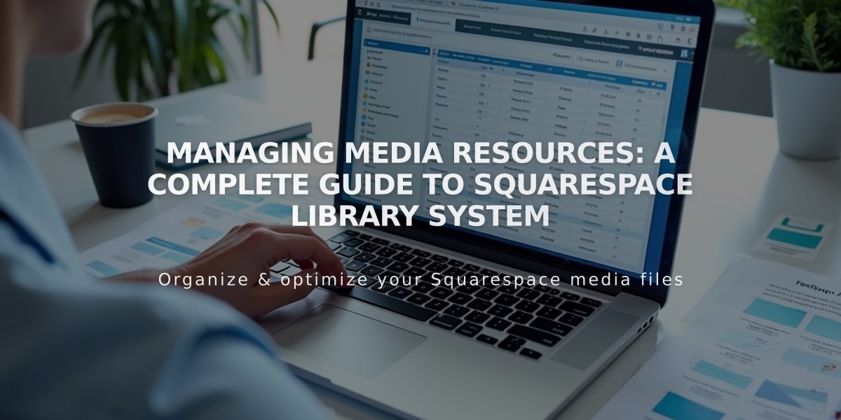 Managing Media Resources: A Complete Guide to Squarespace Library System