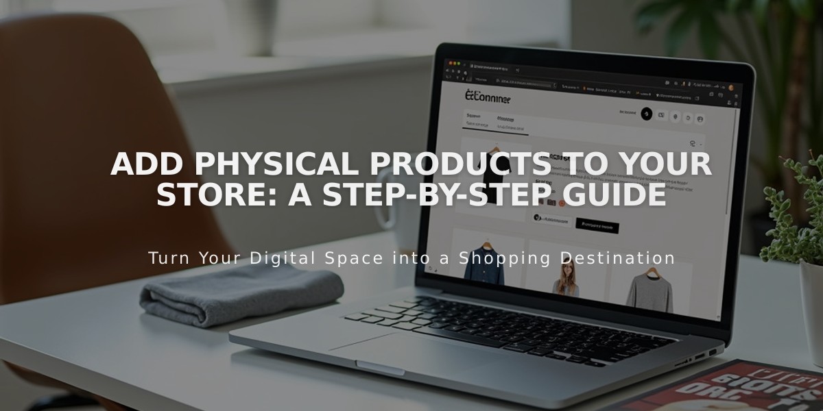 Add Physical Products to Your Store: A Step-by-Step Guide