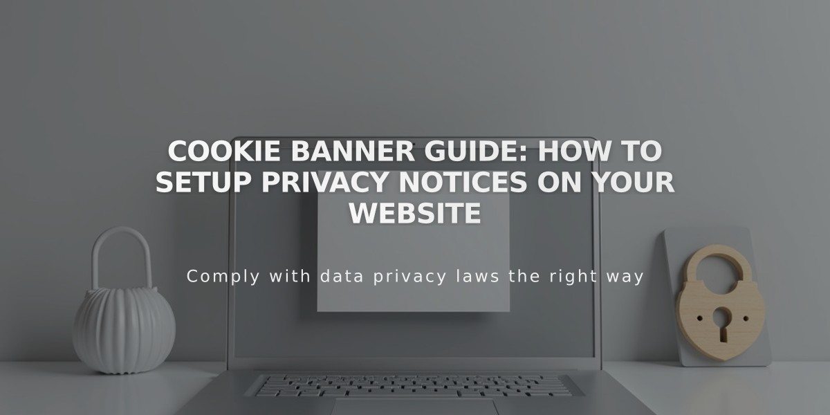 Cookie Banner Guide: How to Setup Privacy Notices on Your Website