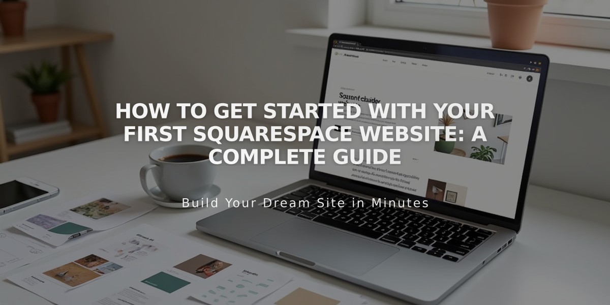 How to Get Started with Your First Squarespace Website: A Complete Guide