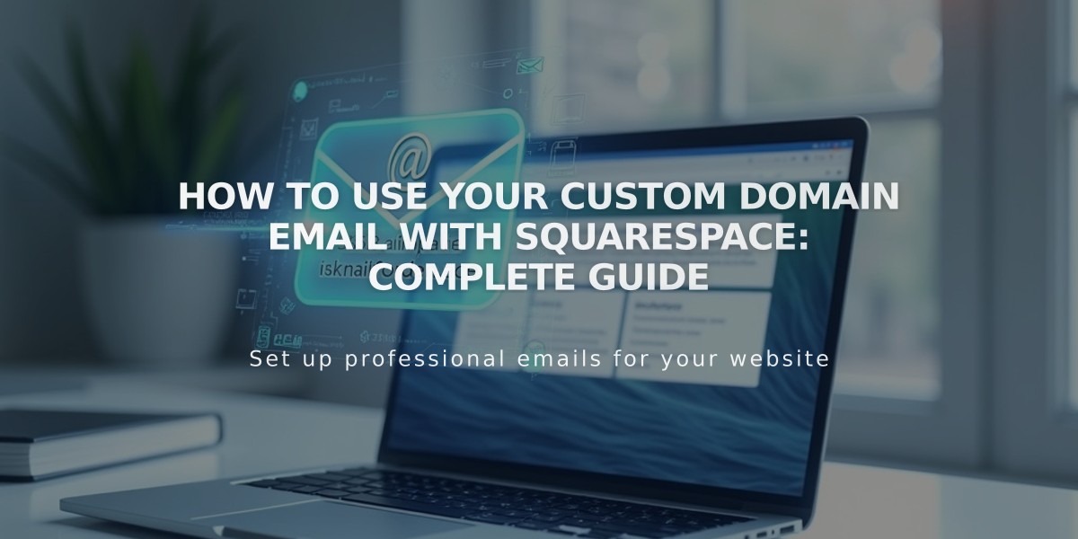 How to Use Your Custom Domain Email with Squarespace: Complete Guide