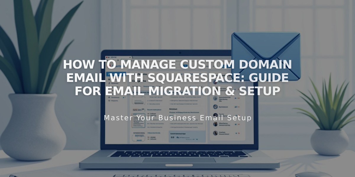 How to Manage Custom Domain Email with Squarespace: Guide for Email Migration & Setup