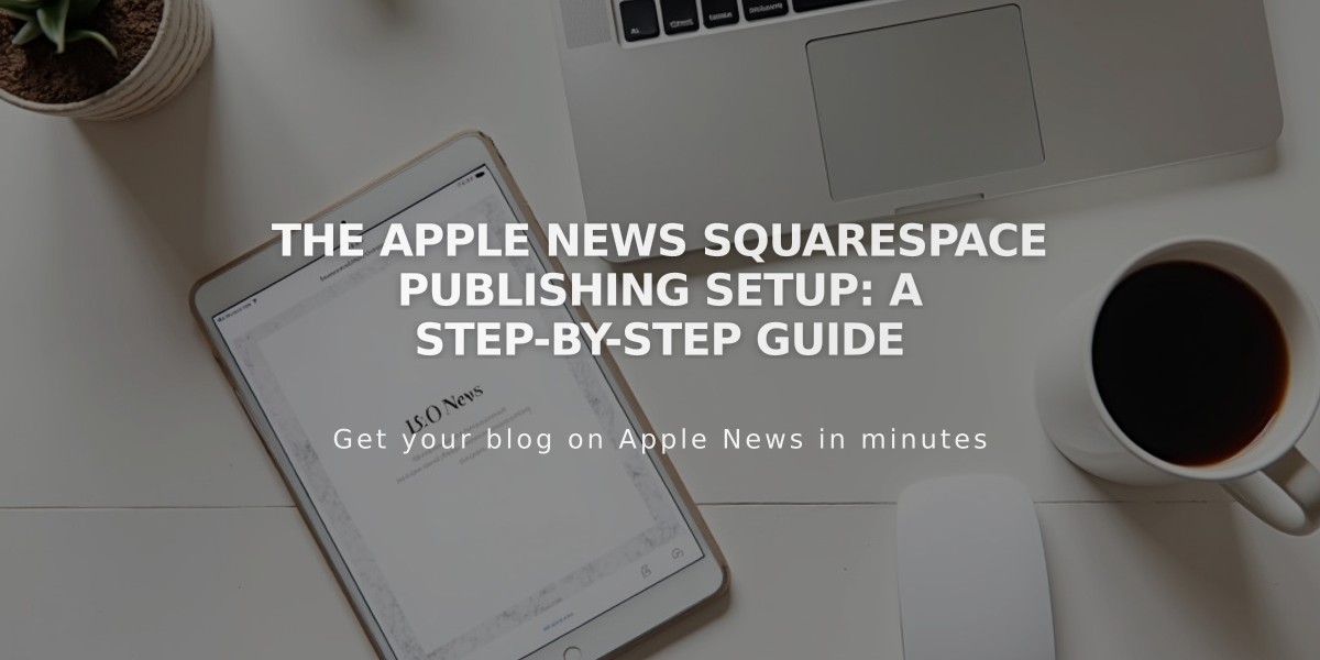 The Apple News Squarespace Publishing Setup: A Step-by-Step Guide