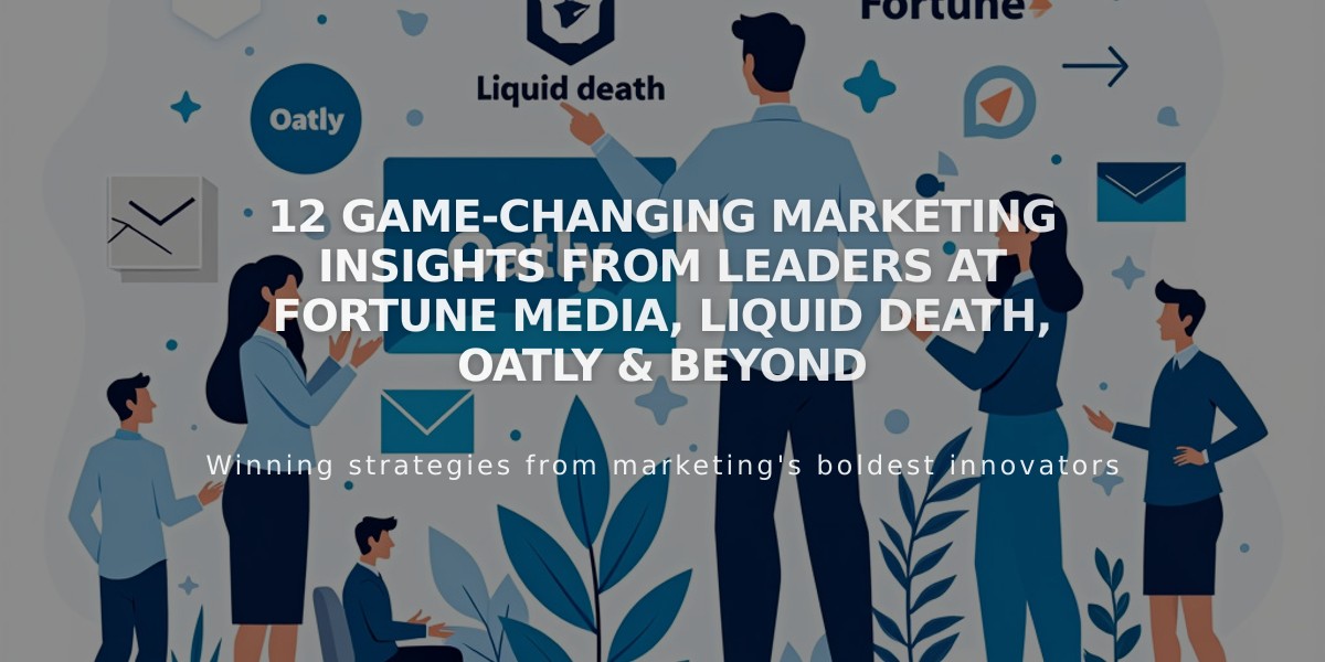 12 Game-Changing Marketing Insights from Leaders at Fortune Media, Liquid Death, Oatly & Beyond