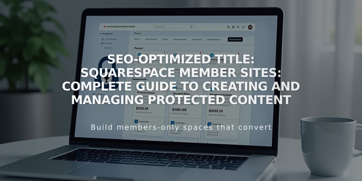 SEO-Optimized Title: Squarespace Member Sites: Complete Guide to Creating and Managing Protected Content