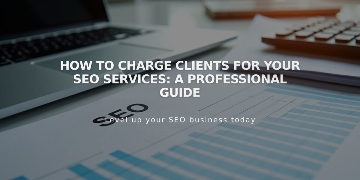 How to Charge Clients for Your SEO Services: A Professional Guide