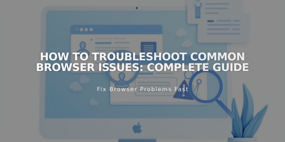 How to Troubleshoot Common Browser Issues: Complete Guide