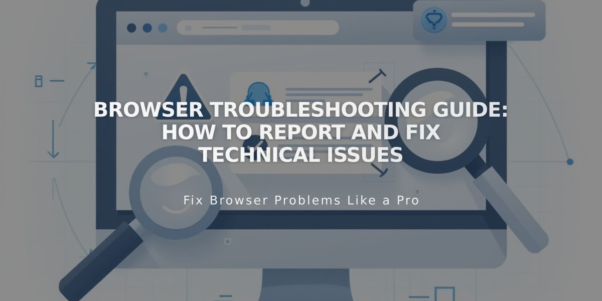 Browser Troubleshooting Guide: How to Report and Fix Technical Issues