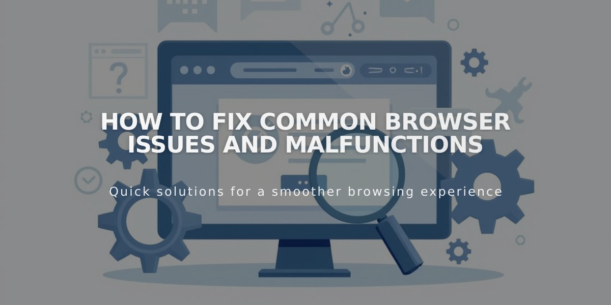 How to Fix Common Browser Issues and Malfunctions