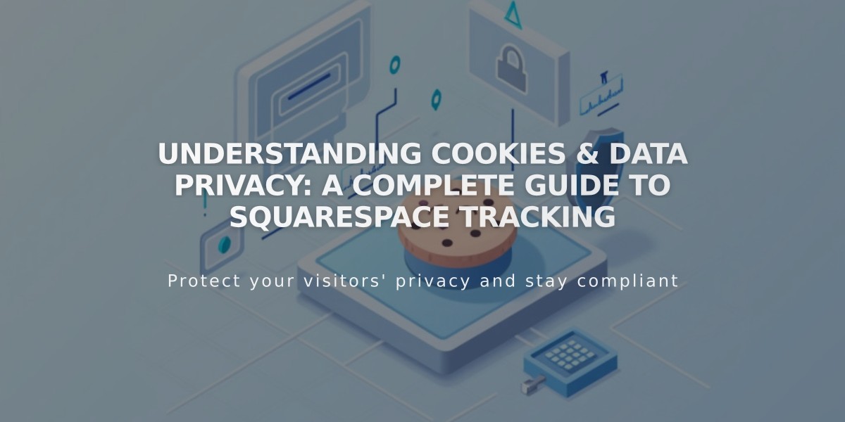 Understanding Cookies & Data Privacy: A Complete Guide To Squarespace Tracking