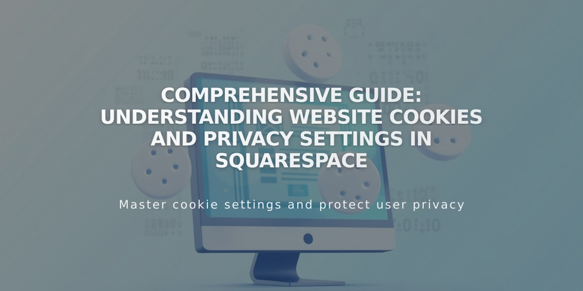 Comprehensive Guide: Understanding Website Cookies and Privacy Settings in Squarespace