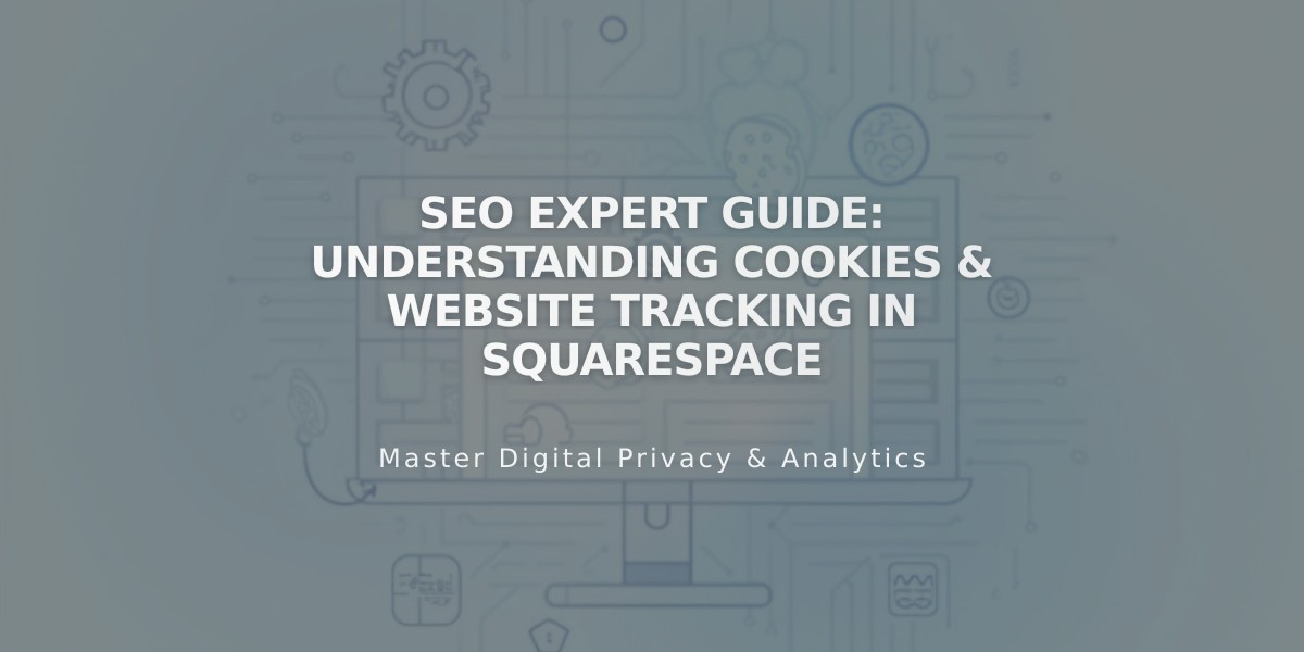 SEO Expert Guide: Understanding Cookies & Website Tracking in Squarespace