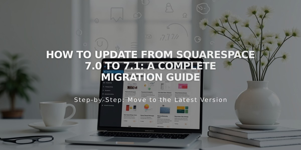 How to Update from Squarespace 7.0 to 7.1: A Complete Migration Guide