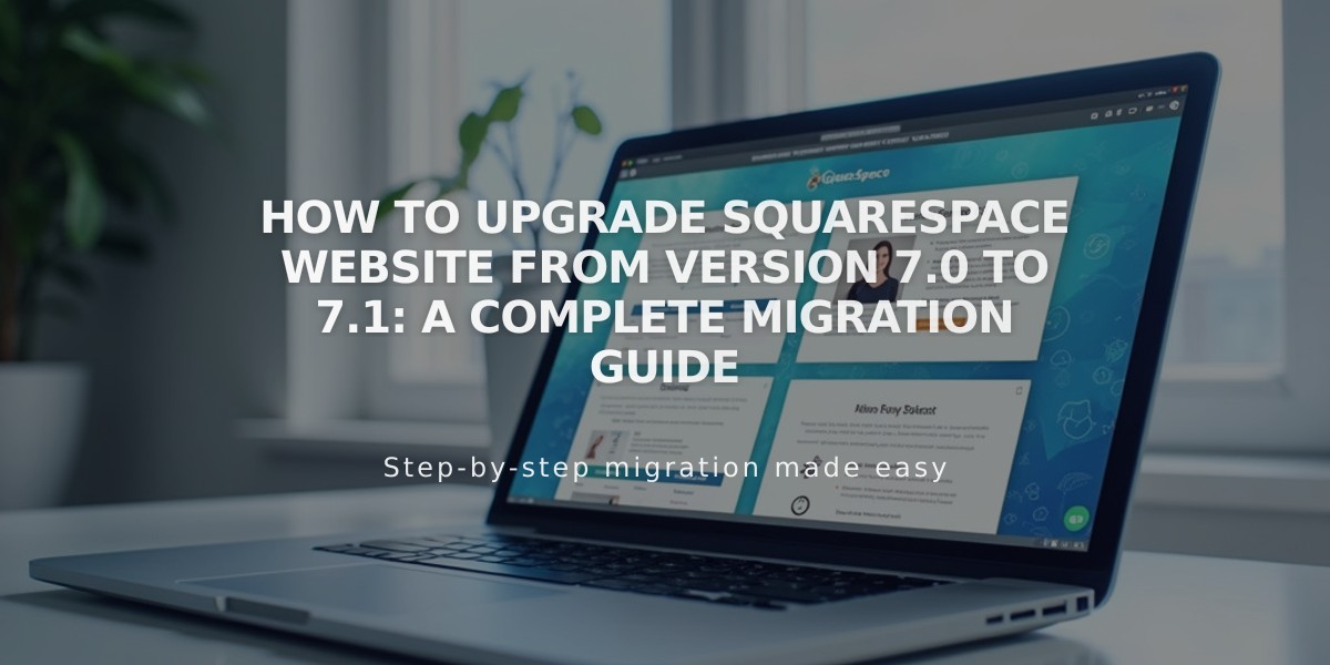 How to Upgrade Squarespace Website from Version 7.0 to 7.1: A Complete Migration Guide