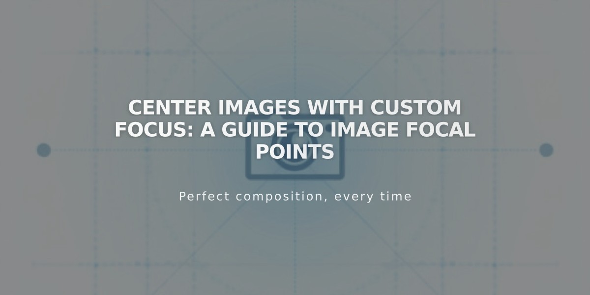 Center Images with Custom Focus: A Guide to Image Focal Points