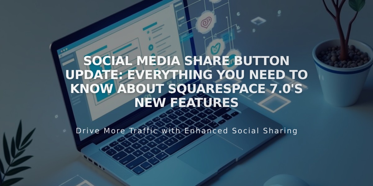 Social Media Share Button Update: Everything You Need to Know About Squarespace 7.0's New Features