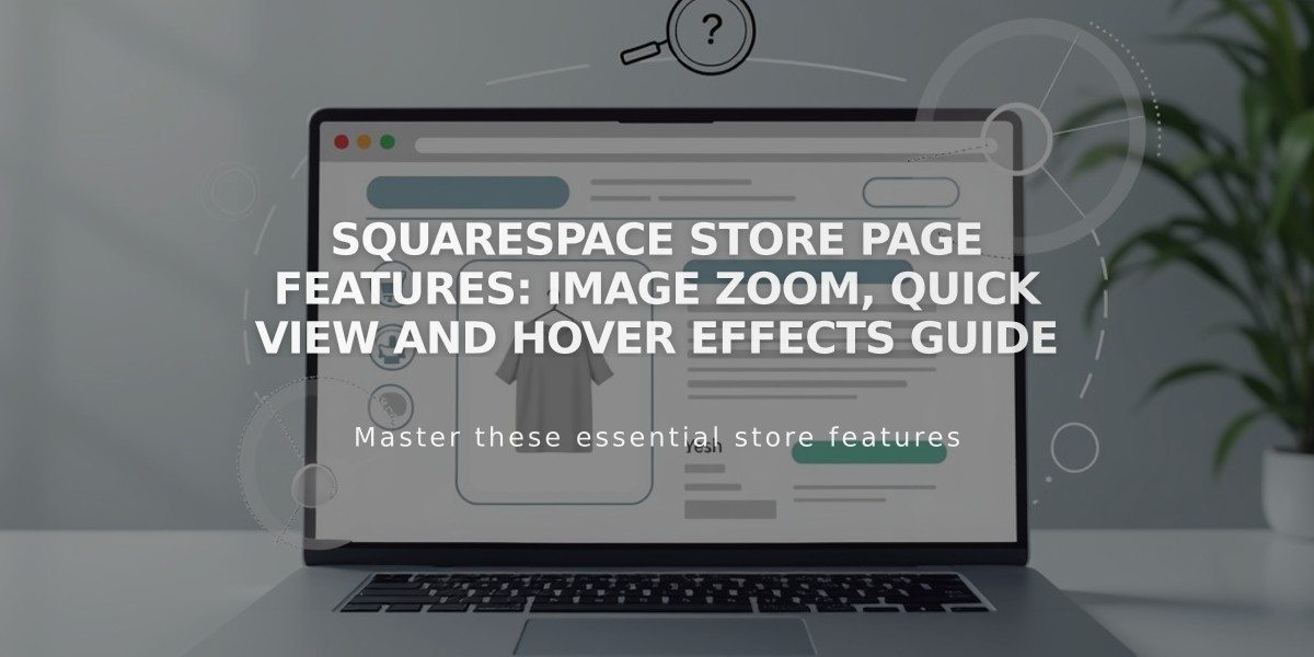 Squarespace Store Page Features: Image Zoom, Quick View and Hover Effects Guide