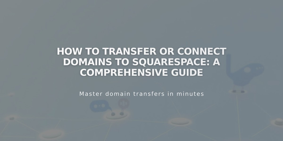 How to Transfer or Connect Domains to Squarespace: A Comprehensive Guide