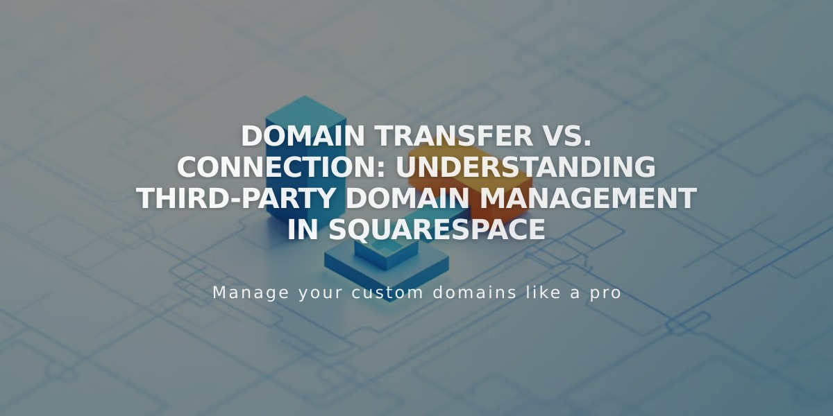 Domain Transfer vs. Connection: Understanding Third-Party Domain Management in Squarespace