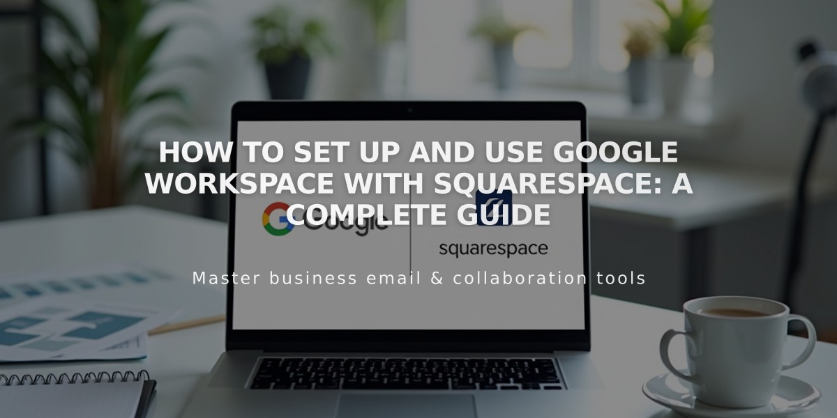 How to Set Up and Use Google Workspace with Squarespace: A Complete Guide