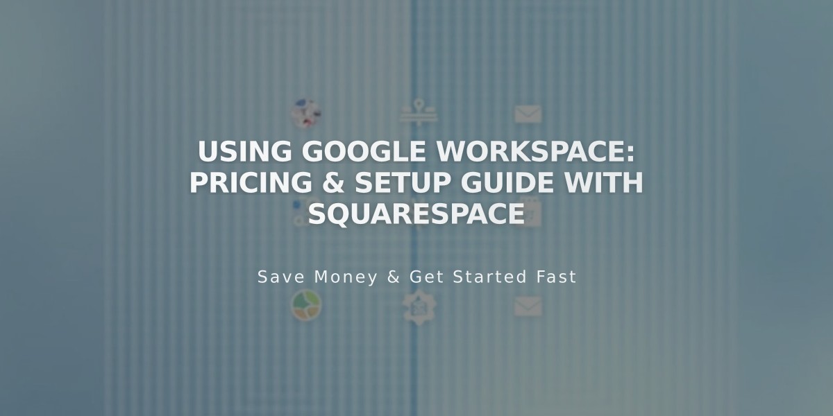 Using Google Workspace: Pricing & Setup Guide with Squarespace