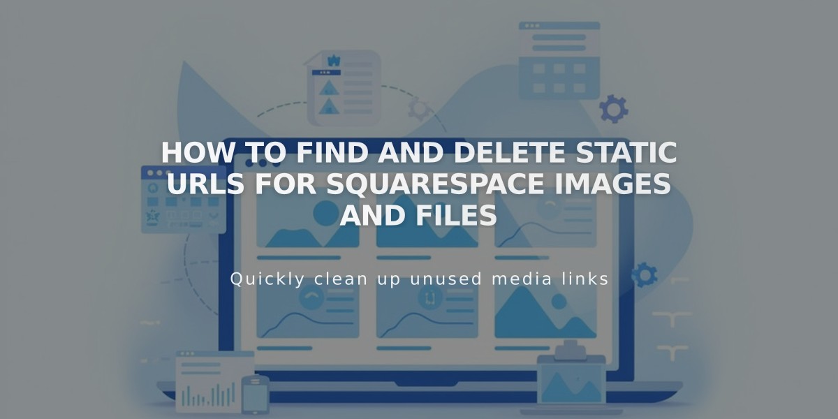 How to Find and Delete Static URLs for Squarespace Images and Files