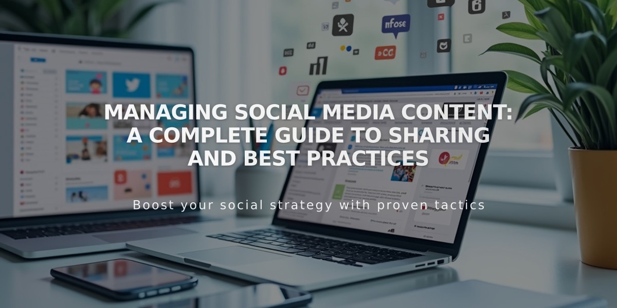 Managing Social Media Content: A Complete Guide to Sharing and Best Practices