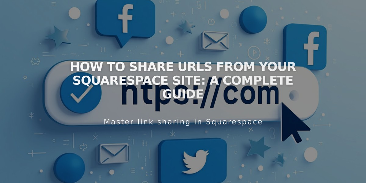 How to Share URLs from Your Squarespace Site: A Complete Guide