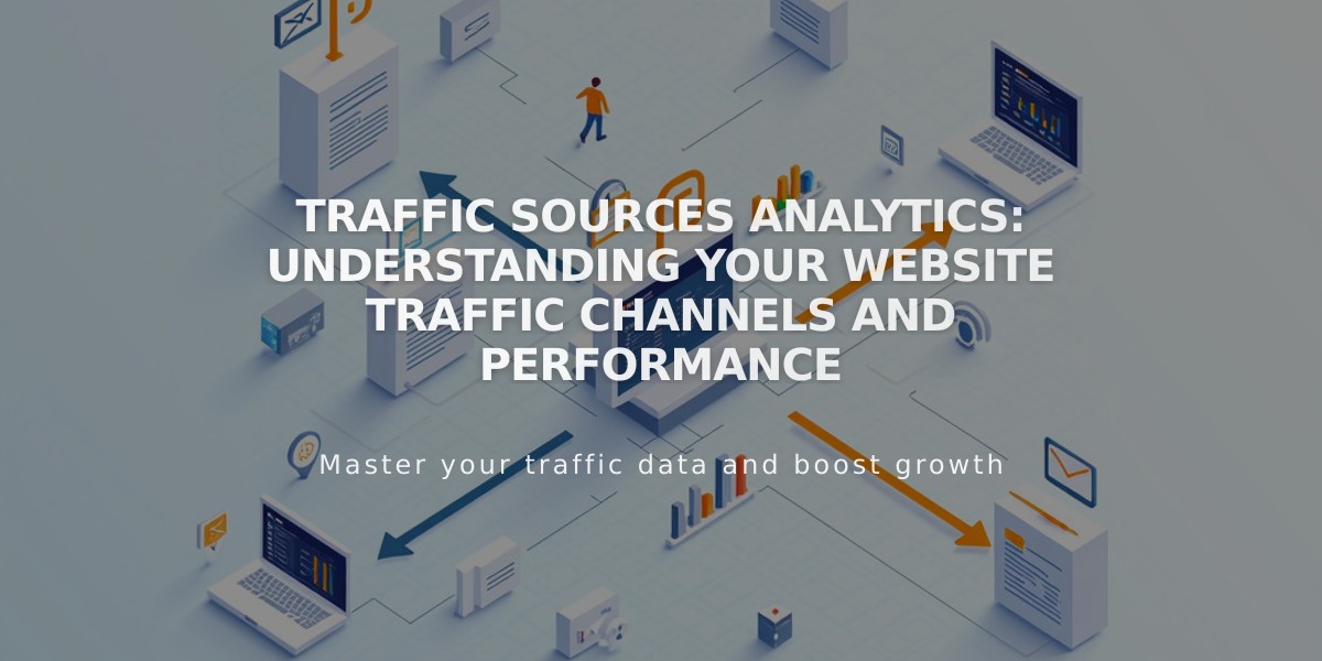 Traffic Sources Analytics: Understanding Your Website Traffic Channels and Performance