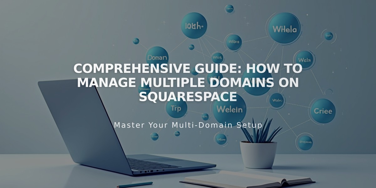 Comprehensive Guide: How to Manage Multiple Domains on Squarespace