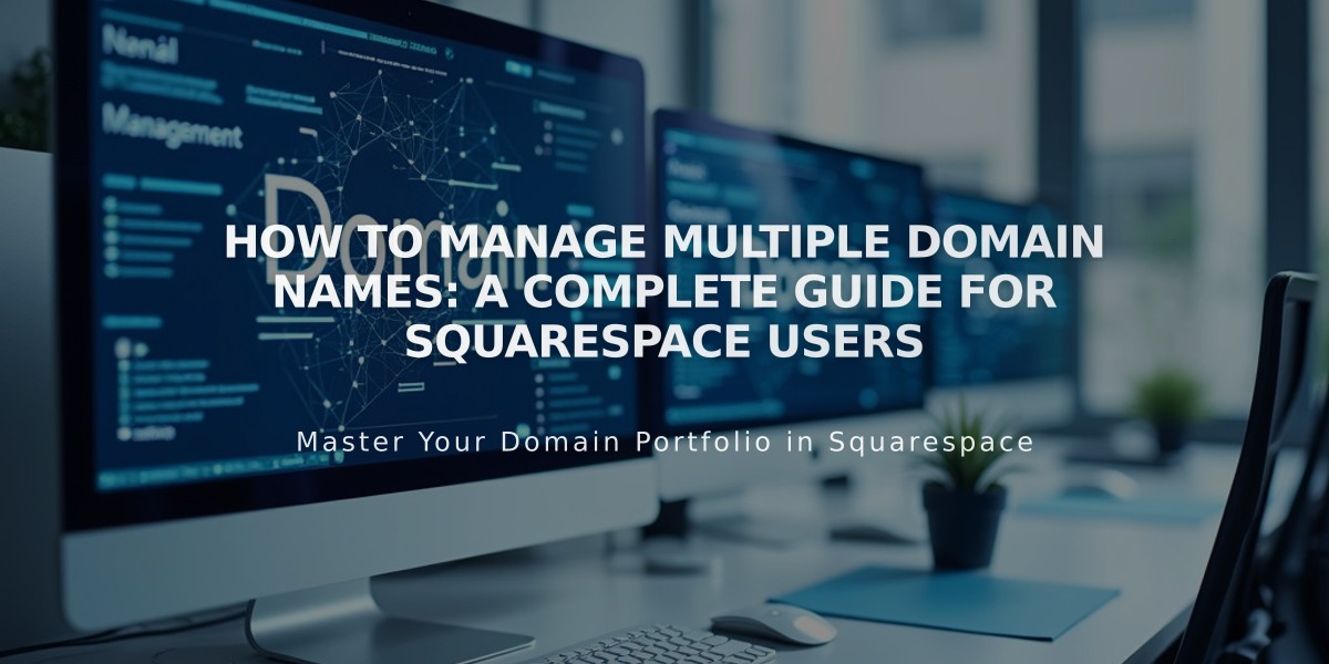 How to Manage Multiple Domain Names: A Complete Guide for Squarespace Users