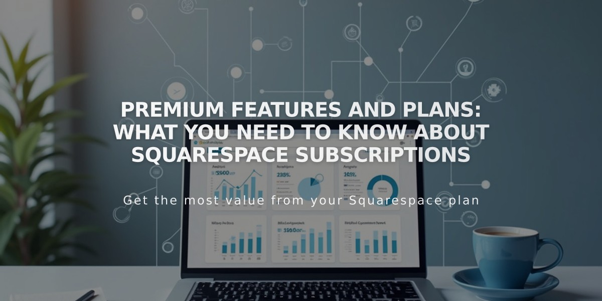 Premium Features and Plans: What You Need to Know About Squarespace Subscriptions