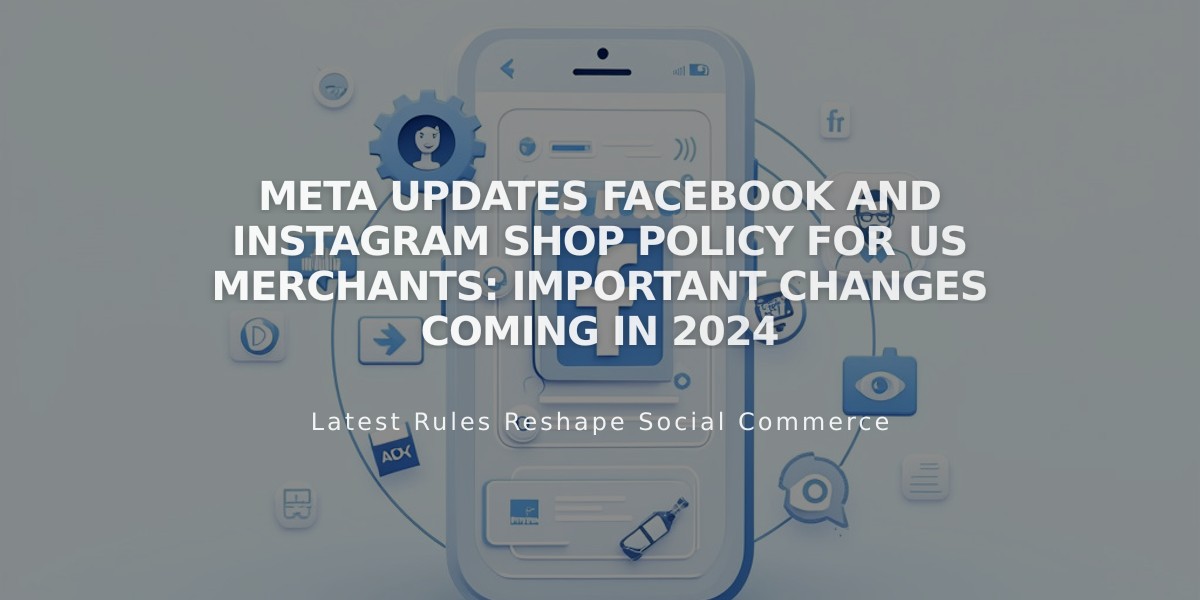 Meta Updates Facebook and Instagram Shop Policy for US Merchants: Important Changes Coming in 2024