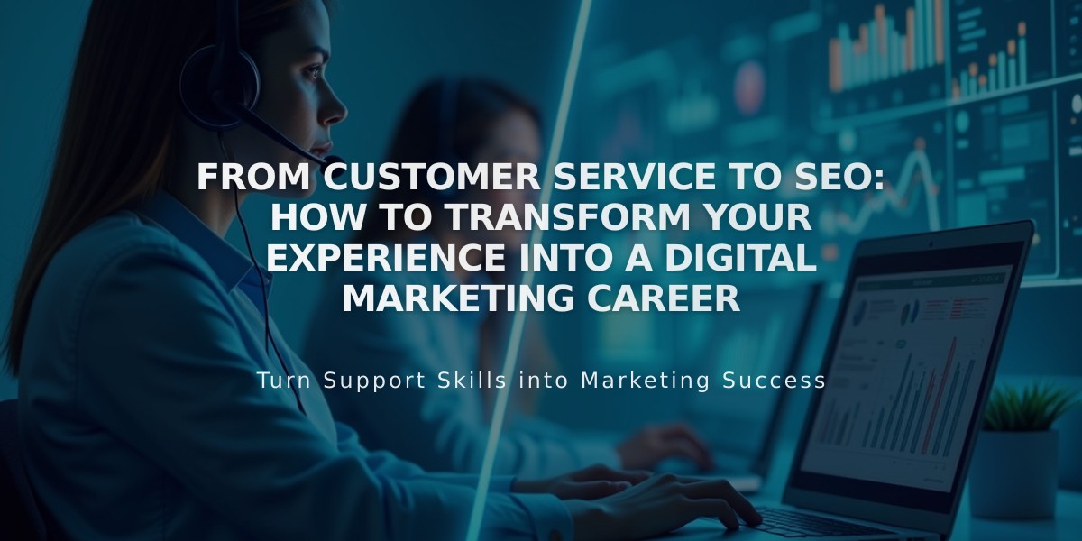 From Customer Service to SEO: How to Transform Your Experience Into a Digital Marketing Career