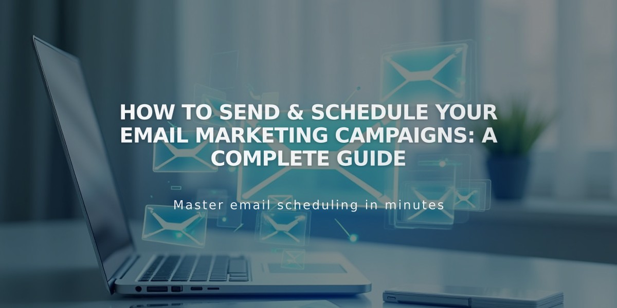 How to Send & Schedule Your Email Marketing Campaigns: A Complete Guide