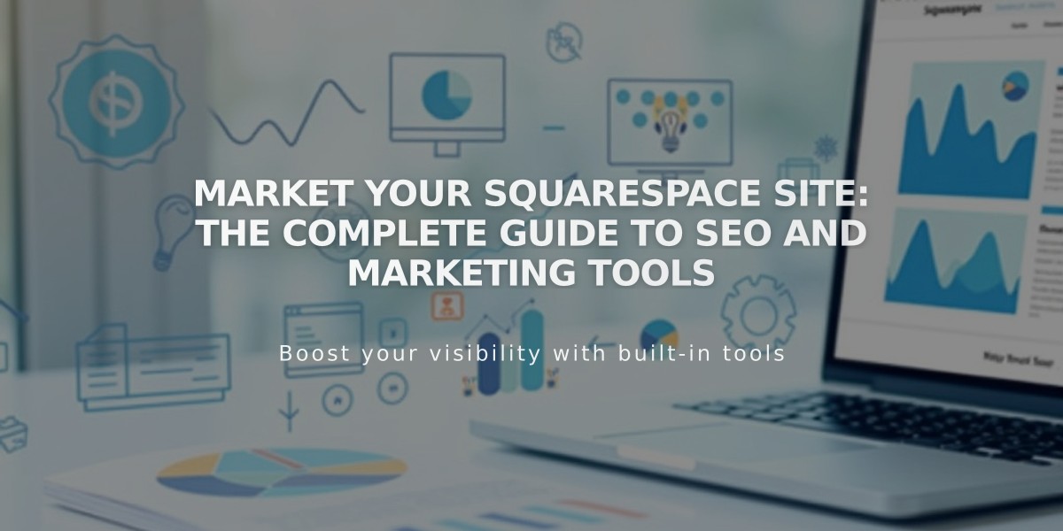 Market Your Squarespace Site: The Complete Guide to SEO and Marketing Tools