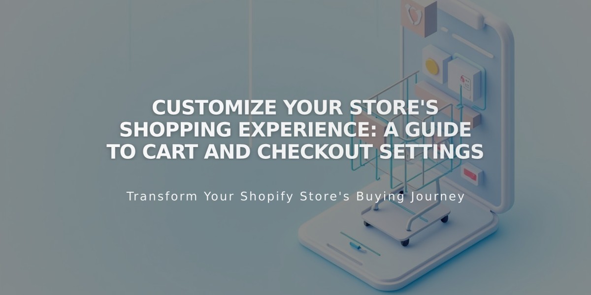 Customize Your Store's Shopping Experience: A Guide to Cart and Checkout Settings