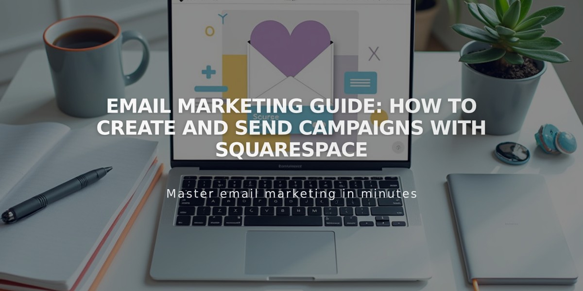 Email Marketing Guide: How to Create and Send Campaigns with Squarespace